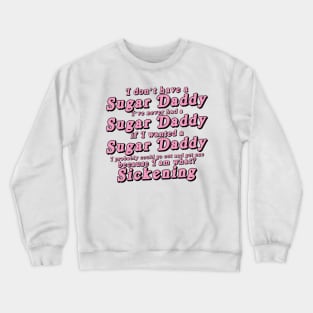 I Don't Have a Sugar Daddy (short) Crewneck Sweatshirt